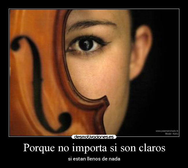 Porque no importa si son claros - si estan llenos de nada