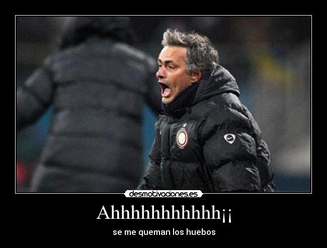 Ahhhhhhhhhhh¡¡ - se me queman los huebos