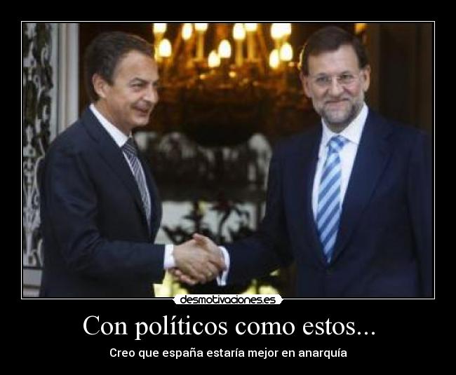 Con políticos como estos... - Creo que españa estaría mejor en anarquía