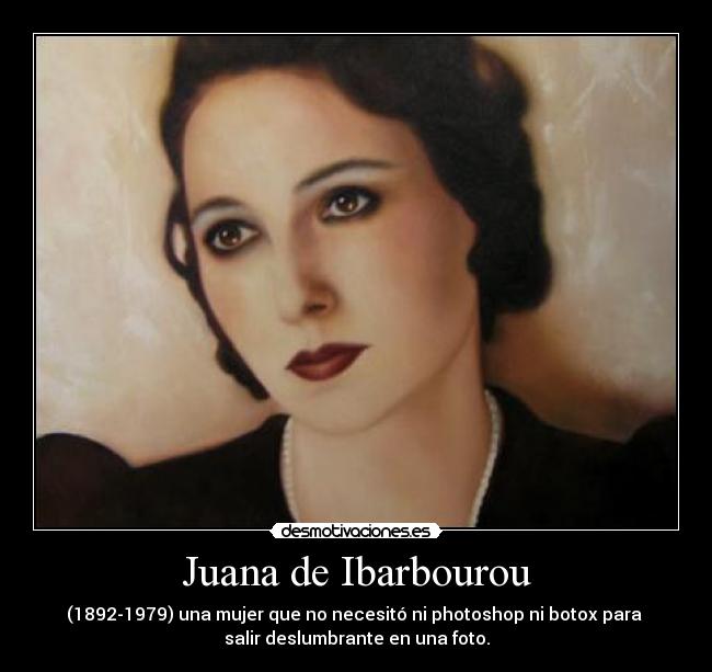 Juana de Ibarbourou - (1892-1979) una mujer que no necesitó ni photoshop ni botox para
salir deslumbrante en una foto.