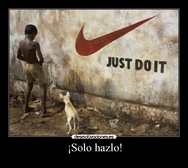 ¡Solo hazlo! -