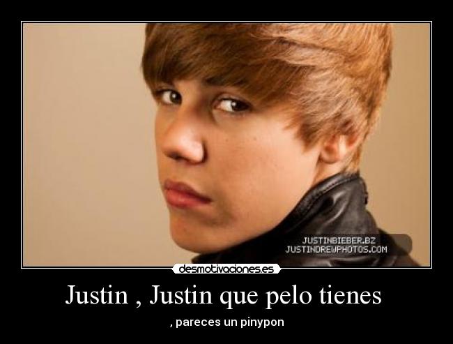 Justin , Justin que pelo tienes  - 