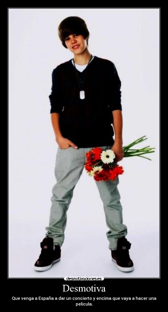 Desmotiva - Que venga a España a dar un concierto y encima que vaya a hacer una pelicula.