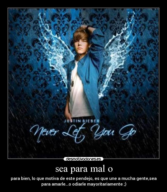 sea para mal o - para bien, lo que motiva de este pendejo, es que une a mucha gente,sea
para amarle...o odiarle mayoritariamente ;)