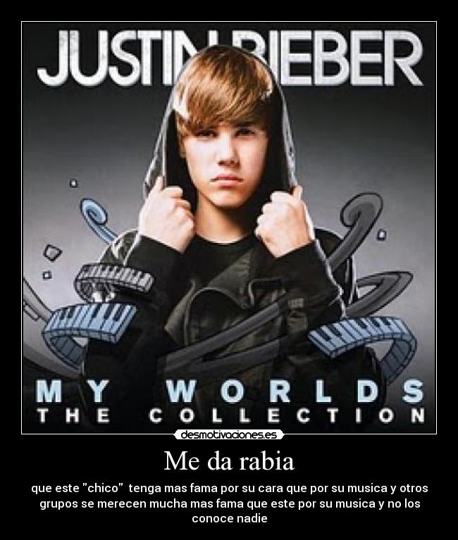 Me da rabia - que este chico  tenga mas fama por su cara que por su musica y otros
grupos se merecen mucha mas fama que este por su musica y no los
conoce nadie