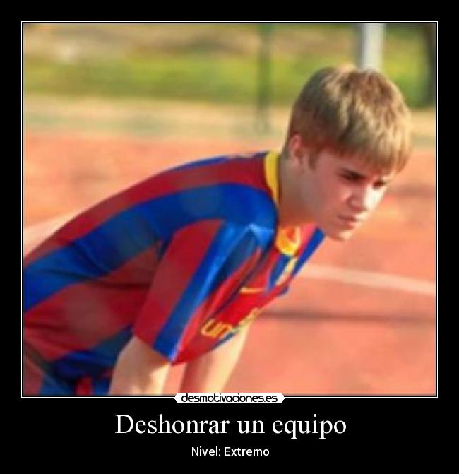 carteles deshonra justin barca barsa barcelona bieber nivel desmotivaciones