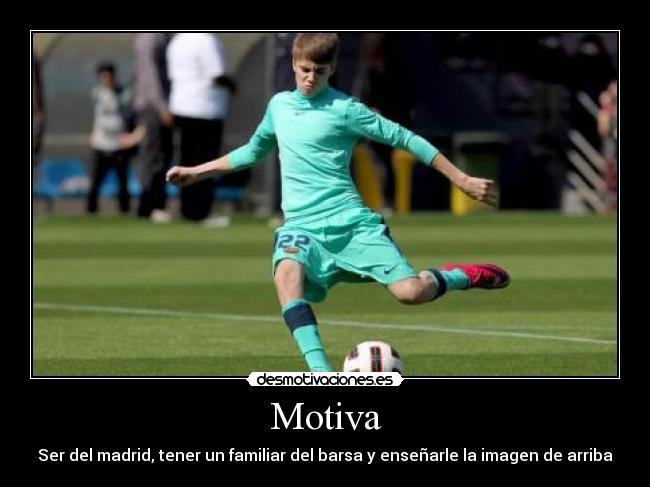 Motiva - Ser del madrid, tener un familiar del barsa y enseñarle la imagen de arriba