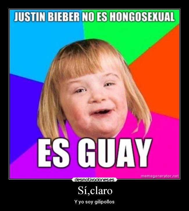 Sí,claro - Y yo soy gilipollos