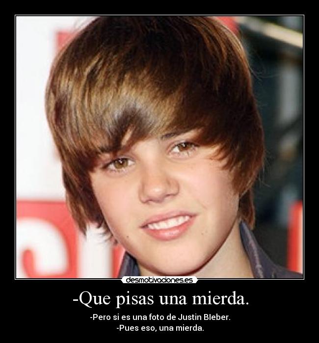 -Que pisas una mierda. - 