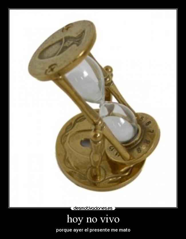 hoy no vivo - porque ayer el presente me mato