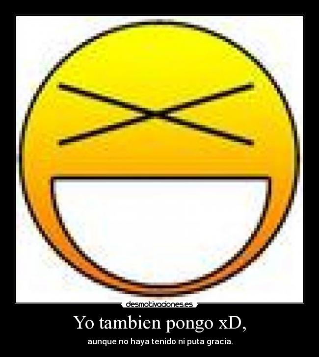 Yo tambien pongo xD, - 