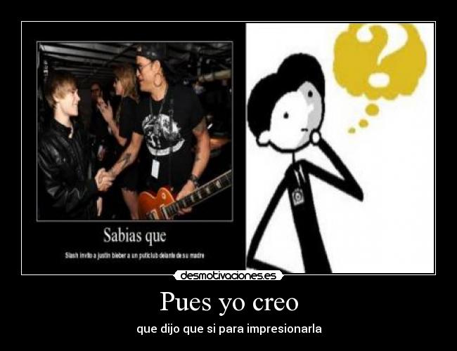 Pues yo creo - que dijo que si para impresionarla