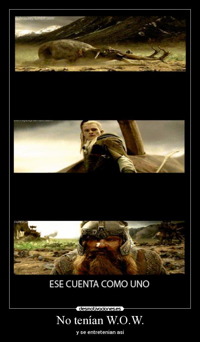No tenían W.O.W. - y se entretenian asi