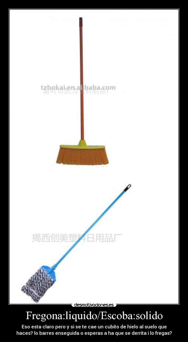 Fregona:liquido/Escoba:solido -