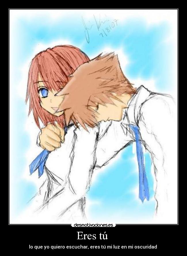 Eres tú - lo que yo quiero escuchar, eres tú mi luz en mi oscuridad