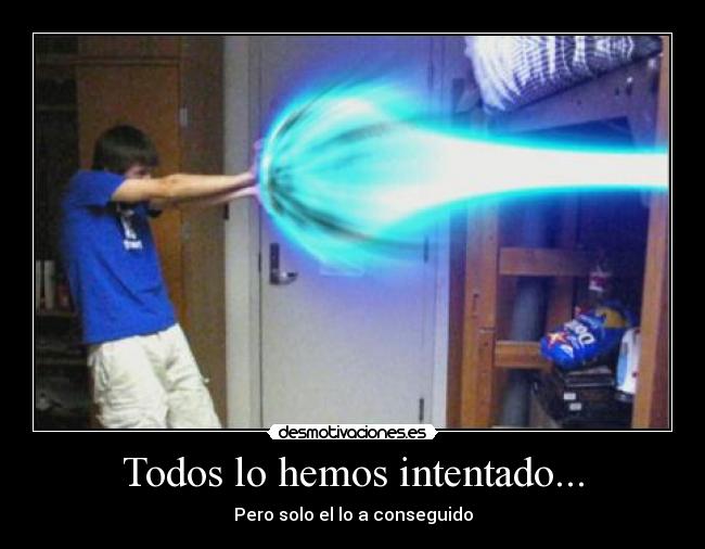 Todos lo hemos intentado... -