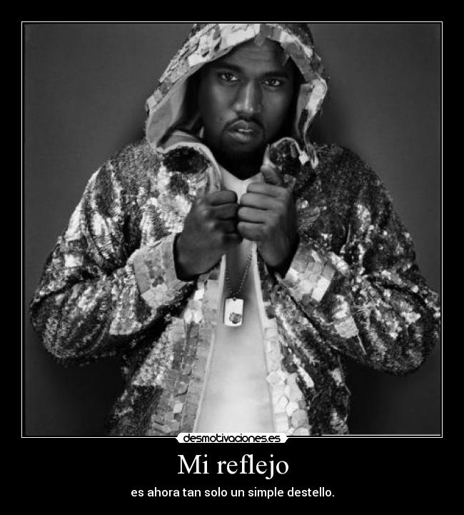 Mi reflejo - es ahora tan solo un simple destello.