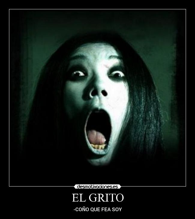 EL GRITO - -COÑO QUE FEA SOY