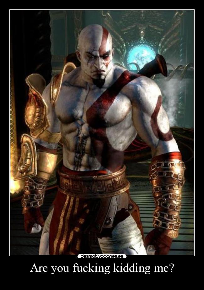 carteles are you fucking kidding me kratos desmotivaciones