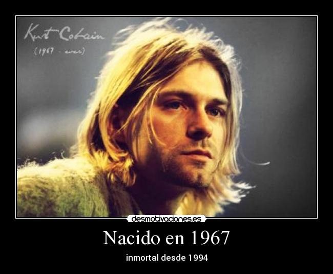 carteles nacido 1967 inmortal desde 1994 kurt cobain desmotivaciones