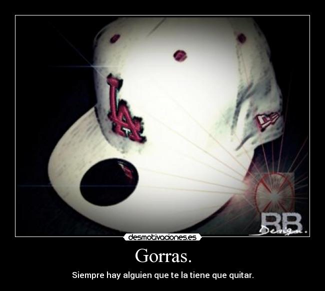 Gorras. - Siempre hay alguien que te la tiene que quitar.