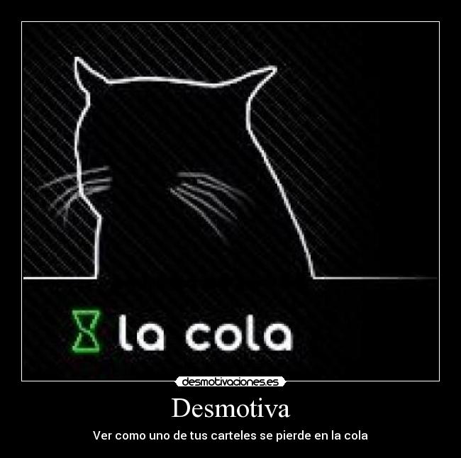 Desmotiva - Ver como uno de tus carteles se pierde en la cola