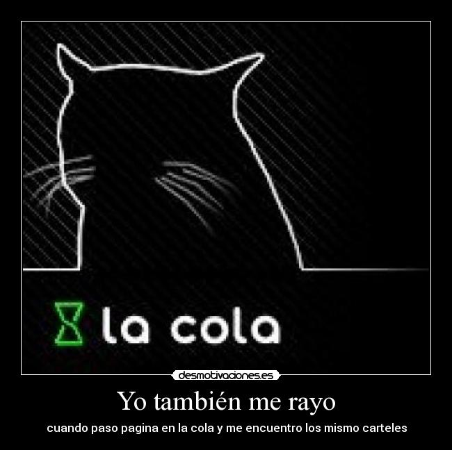 Yo también me rayo - cuando paso pagina en la cola y me encuentro los mismo carteles