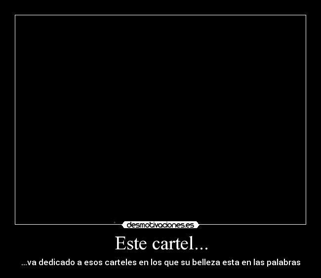 Este cartel... - ...va dedicado a esos carteles en los que su belleza esta en las palabras