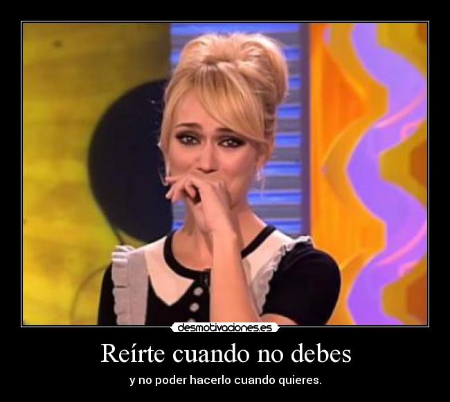 Reírte cuando no debes -