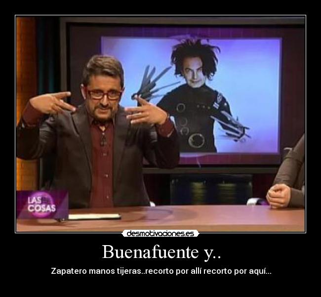 Buenafuente y.. - Zapatero manos tijeras..recorto por allí recorto por aquí...
