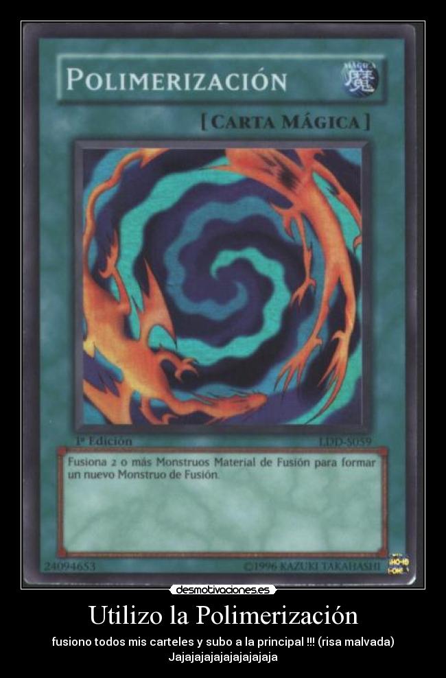 Utilizo la Polimerización - fusiono todos mis carteles y subo a la principal !!! (risa malvada)
Jajajajajajajajajajaja