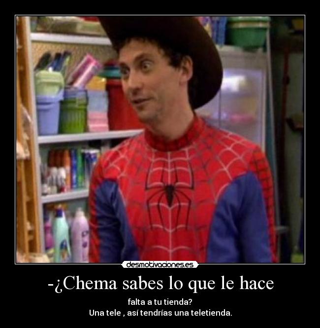 -¿Chema sabes lo que le hace - 