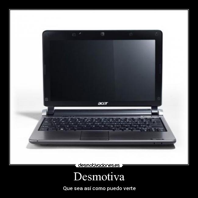 Desmotiva - Que sea así como puedo verte