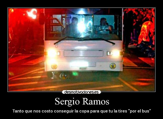 Sergio Ramos - Tanto que nos costo conseguir la copa para que tu la tires por el bus