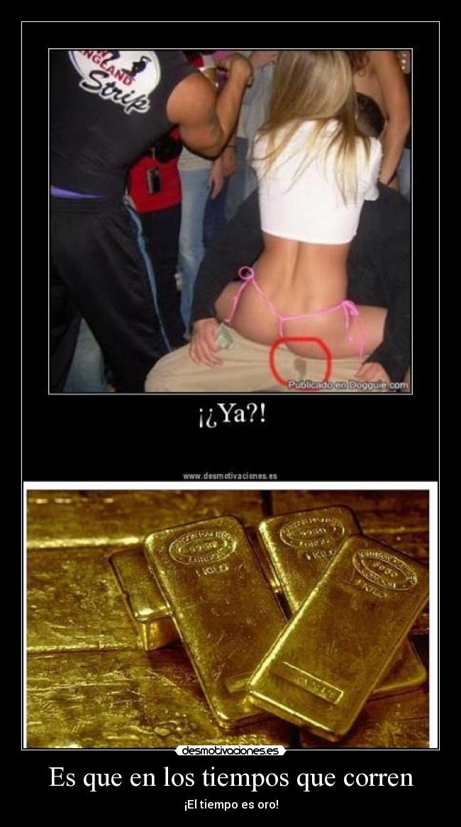 Es que en los tiempos que corren -