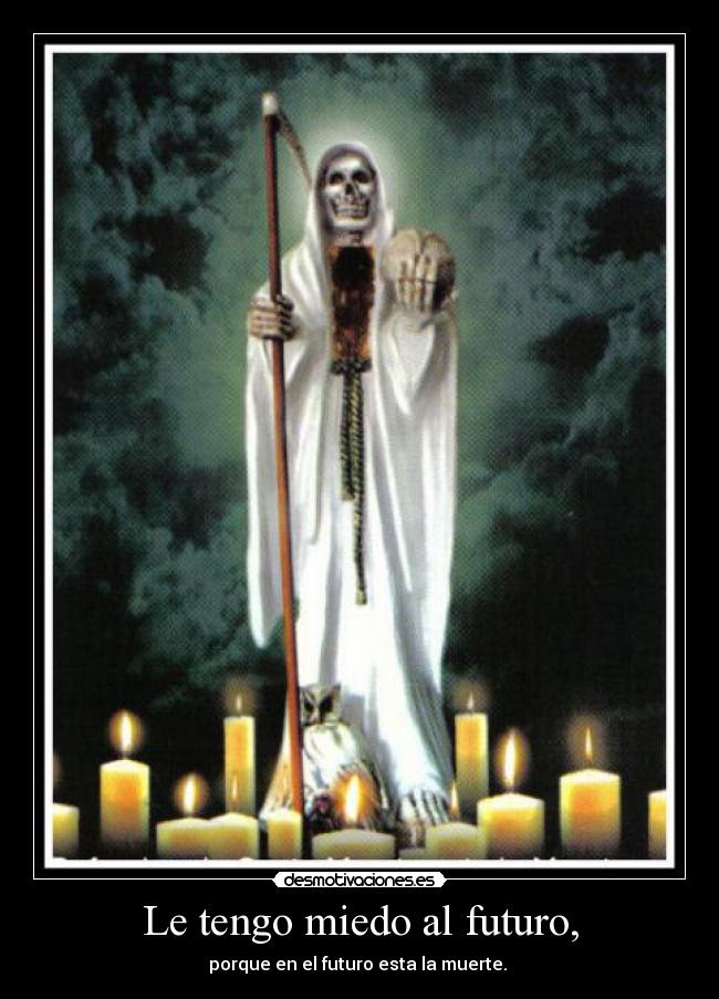 Le tengo miedo al futuro, -