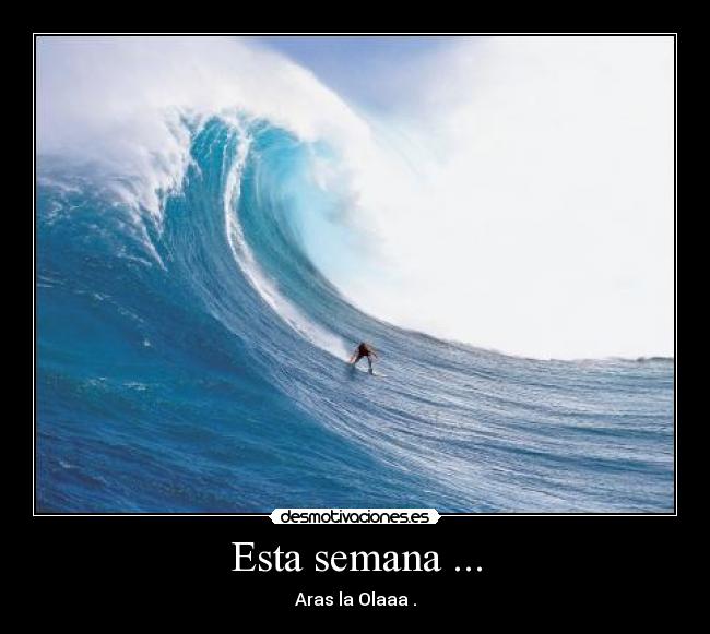 Esta semana ... - Aras la Olaaa .