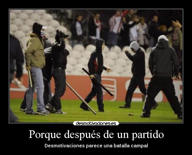 Porque después de un partido - Desmotivaciones parece una batalla campal