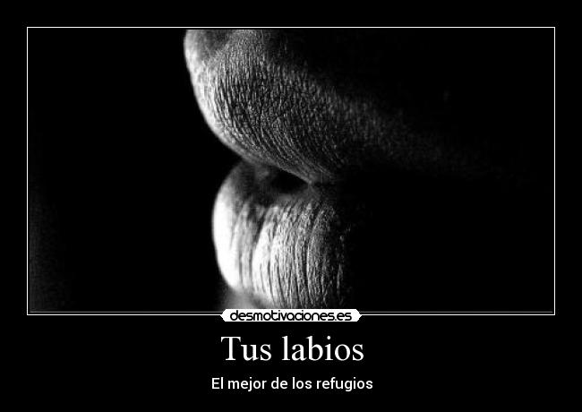 Tus labios - El mejor de los refugios