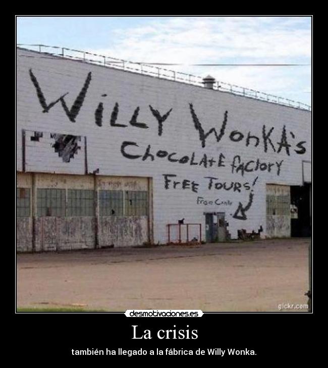 La crisis - también ha llegado a la fábrica de Willy Wonka.