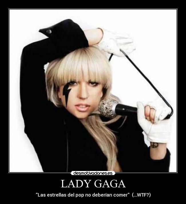 LADY GAGA - Las estrellas del pop no deberían comer  (...WTF?)