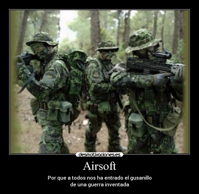 Airsoft - Por que a todos nos ha entrado el gusanillo
de una guerra inventada
