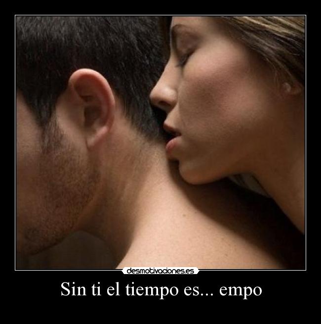 Sin ti el tiempo es... empo -