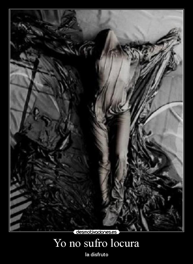 Yo no sufro locura - la disfruto