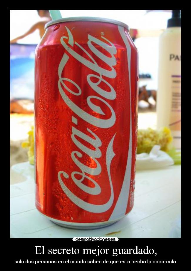 El secreto mejor guardado, - solo dos personas en el mundo saben de que esta hecha la coca-cola