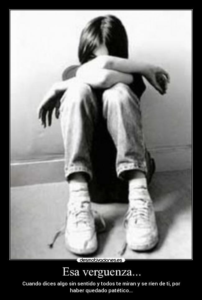 Esa verguenza... -