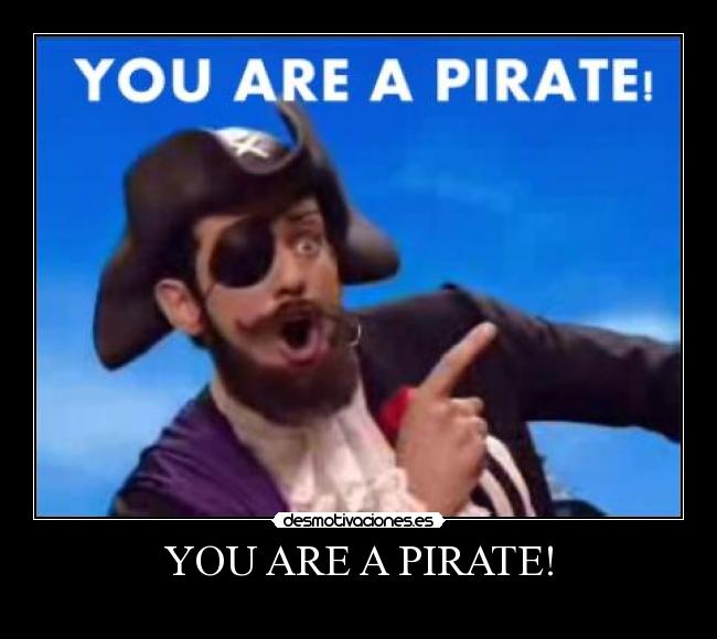 YOU ARE A PIRATE! -