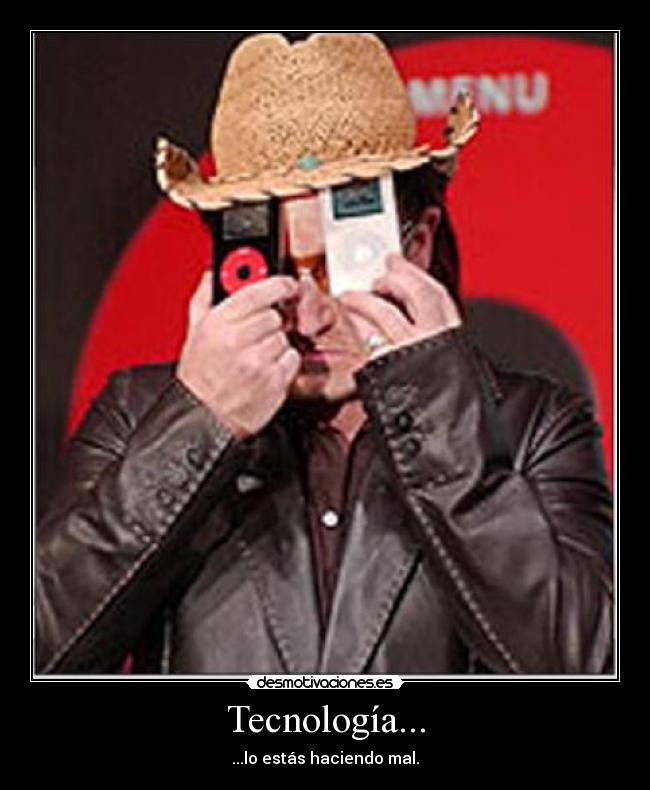 Tecnología... - ...lo estás haciendo mal.