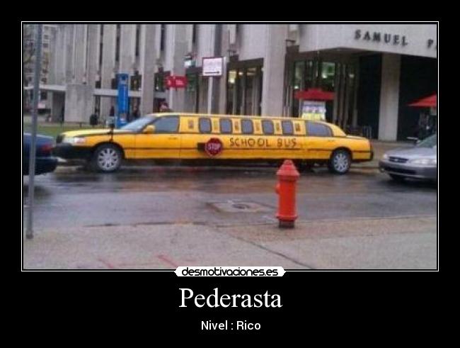 Pederasta - Nivel : Rico