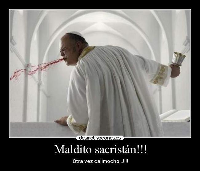 Maldito sacristán!!! - Otra vez calimocho...!!!!